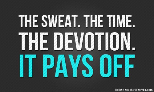 the-sweat-the-time-the-devotion-it-pays-off